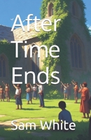 After Time Ends B0GKPT2NYX Book Cover