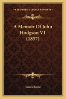 A Memoir of the Rev. John Hodgson, Vicar of Hartburn, Volume 1 1437460526 Book Cover