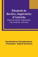 Élisabeth de Bavière, Impératrice d'Autriche; Pages de journal, impressions, conversations, souvenirs 9357097031 Book Cover