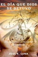 El D�a Que Dios Se Detuvo: Entendiendo El Misterio Del S�bado 1435784103 Book Cover