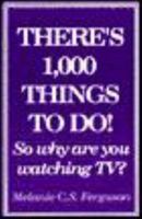 There's One Thousand Things to Do!: So Why Are You Watching TV? 096382029X Book Cover