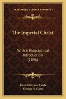 The Imperial Christ: With A Biographical Introduction 1165112159 Book Cover