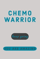 You Are Amazing: Keep Going Chemo Warrior - Encouragement For Cancer Patient Quote - Journal Notebook - Cancer Gift Ideas 1693525925 Book Cover