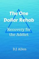 The One Dollar Rehab: Recovery for the Alcoholic / Addict 1533538158 Book Cover