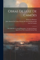 Obras De Luiz De Camões: Precedidas De Um Ensaio Biographico, No Qual Se Relatam Alguns Factos Não Conhecidos Da Sua Vida (Portuguese Edition) 1022494511 Book Cover