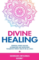 Divine Healing: Powerful Energy Healing Affirmations and Invocations to Manifest Perfect Health on All Levels B08W3VZTQV Book Cover