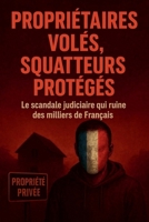 propriétaires volés, squatteurs protégés (French Edition) B0G6MPB15P Book Cover