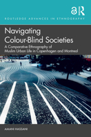 Navigating Colour-Blind Societies: A Comparative Ethnography of Muslim Urban Life in Copenhagen and Montreal 103227929X Book Cover