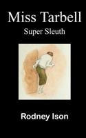 Miss Tarbell: Super sleuth 1999593618 Book Cover