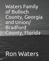 Waters Family of Bulloch County, Georgia and Union/ Bradford County, Florida 1693590034 Book Cover