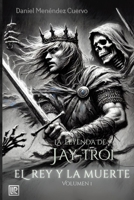 El Rey y La Muerte (I) La leyenda de Jay-Troi. (Spanish Edition) 1983013366 Book Cover
