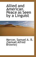 Allied and American Peace as Seen by a Linguist 1166424014 Book Cover