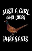 Just A Girl Who Loves Pheasants: Animal Nature Collection 1076436943 Book Cover