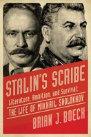Stalin's Scribe: Literature, Ambition, and Survival: The Life of Mikhail Sholokhov 1681778742 Book Cover