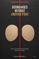 Boundaries Without Another Fight: What to Say When You Need Space, Respect, or Change (Relationship Repair Playbooks) B0HDKJLBDK Book Cover