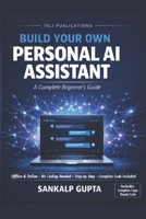 Build Your Own PERSONAL AI ASSISTANT: A Complete Beginner's Guide B0GSR24Z7Z Book Cover