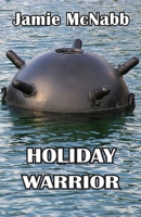 HOLIDAY WARRIOR: ECOTERRORISM AT SEA 1948447088 Book Cover