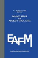 Bonded Repair of Aircraft Structures (Engineering Applications of Fracture Mechanics) 9024736064 Book Cover