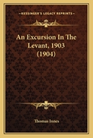 An Excursion In The Levant, 1903 1246672820 Book Cover