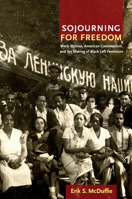 Sojourning for Freedom: Black Women, American Communism, and the Making of Black Left Feminism 0822350505 Book Cover