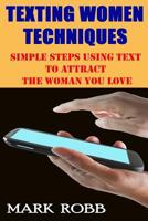 Best Texting Women Techniques: Simple Steps Using Text to Attract the Woman You Love 1500587036 Book Cover