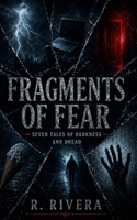 Fragments of Fear: Seven Tales of Darkness and Dread B0FPWRN9MX Book Cover