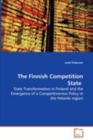 The Finnish Competition State - State Transformation in Finland and the Emergence of a Competitiveness Policy in the Helsinki Region 3639069188 Book Cover