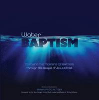 Water Baptism: Teaching the Meaning of Baptism Through the Gospel of Jesus Christ (Church Friendly Design) B0DPN3MN31 Book Cover