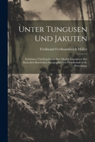 Unter Tungusen und Jakuten: Erlebnisse und Ergebnisse der Olenék-Expedition der kaiserlich Russischen geographischen Gesellschaft in St. Petersbur 1021333107 Book Cover