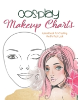 Cosplay Makeup Charts: Plan the Perfect Look for Your Costume and Record It for Later 1704804310 Book Cover