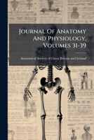 Journal Of Anatomy And Physiology, Volumes 31-39 1286163978 Book Cover