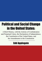 Political and Social Change in the United States: A Brief History, with the Articles of Confederation and Perpetual Union, the Declaration of ... and the Amendments to the Constitution 1680539302 Book Cover