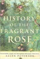 A History of the Fragrant Rose 1904435521 Book Cover