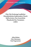 Uber Die Ersitzung Landlicher Dienstbarkeiten Insbesondere Durch Stellvertreter; Das Gesetzliche Pfandrecht Des Vermieters (1893) 1160773106 Book Cover