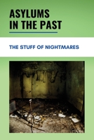 Asylums In The Past: The Stuff Of Nightmares: Opinions On The Mental Health Field B094TG1P23 Book Cover