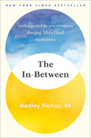 The In-Between: Unforgettable Encounters During Life's Final Moments 059349993X Book Cover