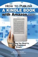 How to Publish a Kindle Book with Amazon.com: Everything You Need to Know Explained Simply 1601384041 Book Cover