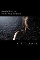 Sounds Like a Lie but its Really the Truth 1477580247 Book Cover
