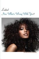 Ladies! Now What's Wrong with You? 1365980391 Book Cover
