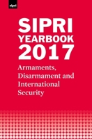SIPRI Yearbook 2017: Armaments, Disarmament and International Security 0198811802 Book Cover
