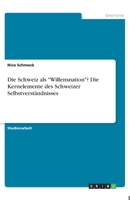 Die Schweiz als "Willensnation"? Die Kernelemente des Schweizer Selbstverständnisses (German Edition) 3668872007 Book Cover