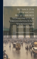 Beiträge Zur Geschichte Mecklenburgs Vornehmlich Im Dreizehnten [Und Vierzehnten] Jahrhundert 1021053708 Book Cover