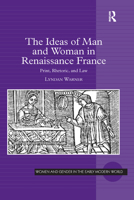 The Ideas of Man and Woman in Renaissance France: Print, Rhetoric, and Law 1138379700 Book Cover