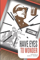 Have Eyes To Wonder: Stevie's Early Years 1950-1971: A detailed biography of Stevie Wonder's early life B0F1H268NS Book Cover