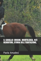 Il Cavallo: Origini, Morfologia, Vizi Redibitori, Storia Dell'equitazione. B08LNBW7JW Book Cover