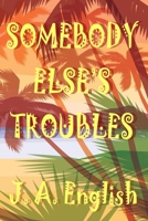 Somebody Else's Troubles 164390115X Book Cover