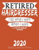 Retired Hairdresser - I do What i Want When I Want 2020 Planner: High Performance Weekly Monthly Planner To Track Your Hourly Daily Weekly Monthly ... 2020 for List, Trackers, Notes And Fun 1658209133 Book Cover