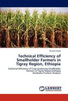 Technical Efficiency of Smallholder Farmers in Tigray Region, Ethiopia: Technical Efficiency of Crop producing Smallholder Farmers in Tigray Region,Ethiopia Stochastic Frontier Analysis 3848490250 Book Cover