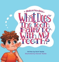 Joshua Wonders: What Does the Tooth Fairy Do With My Teeth? 1525568116 Book Cover