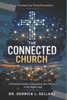 The Connected Church: A Practical Framework for Churches, Church Leaders, and Nonprofit Organizations to Expand Their Mission Through Digital Engagement B0GXFYNDD1 Book Cover